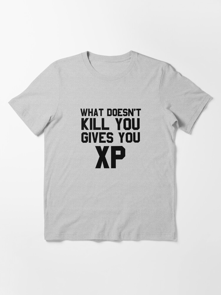Alternate view of What Doesn't Kill You... Essential T-Shirt