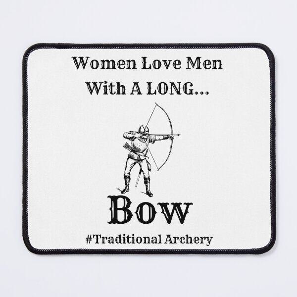 Item preview, Women Love Men With A Long Bow - Longbow - Traditional Archery designed and sold by OutdoorsZee1.