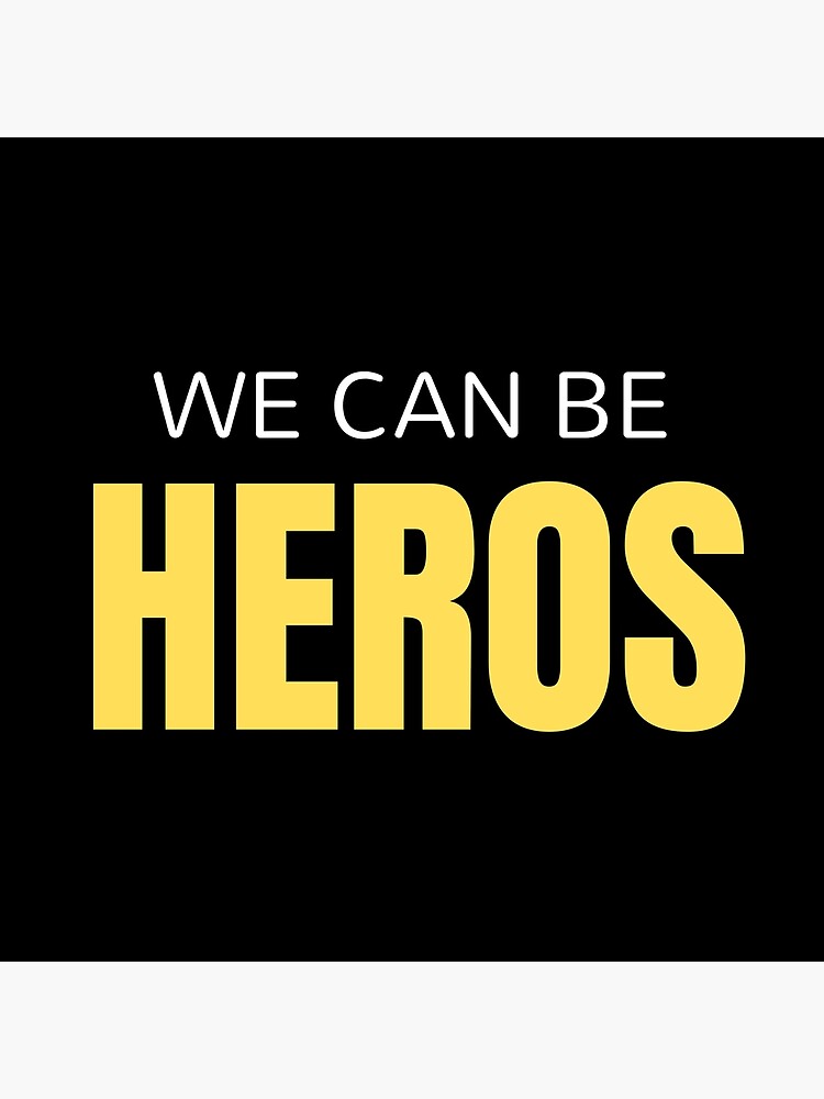 "We can be heroes Motivational quotes" Poster for Sale by shanesil