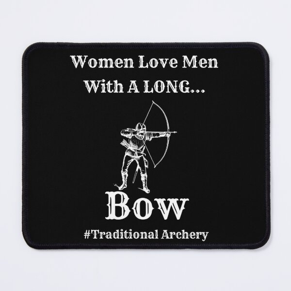 Item preview, Women Love Men With A Long Bow - Longbow - Traditional Archery designed and sold by OutdoorsZee1.
