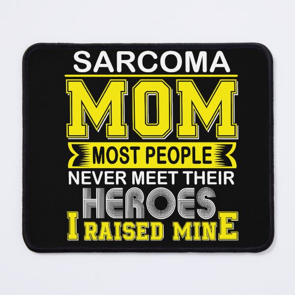 Item preview, Proud Sarcoma Mom Most People Never Meet Their Heroes I Raise Mine designed and sold by frechettee.