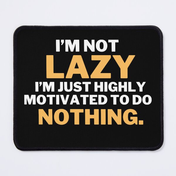 Item preview, i'm not lazy i'm just highly motivated to do nothing  designed and sold by HarithHilali.