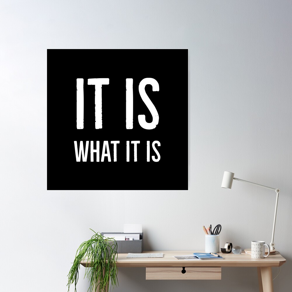 It Is What It Is Poster