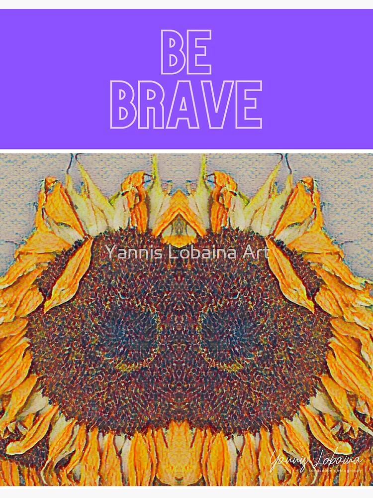 BE BRAVE BY YANNIS LOBAINA by lobaina1979