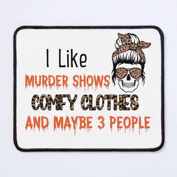 Item preview, I Like Murder Shows comfy clothes and maybe 3 people designed and sold by Zakaria-4.
