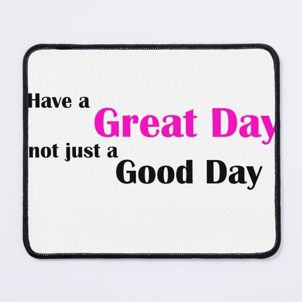 Item preview, Have a great day not just a good day- hot pink designed and sold by ECKDesign.