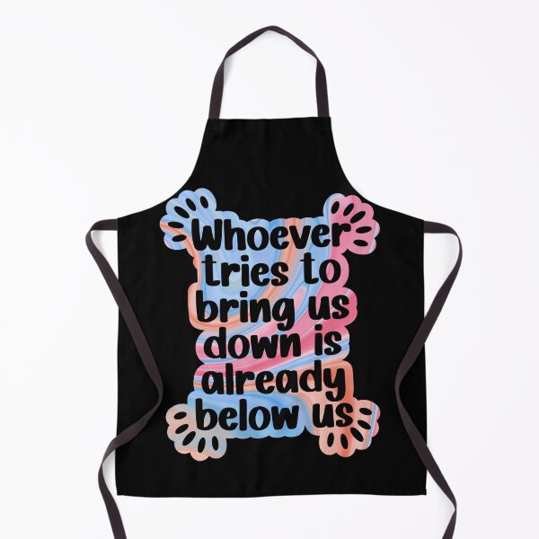 Item preview, Whoever tries to bring us down is already below us designed and sold by Lezbo1986.
