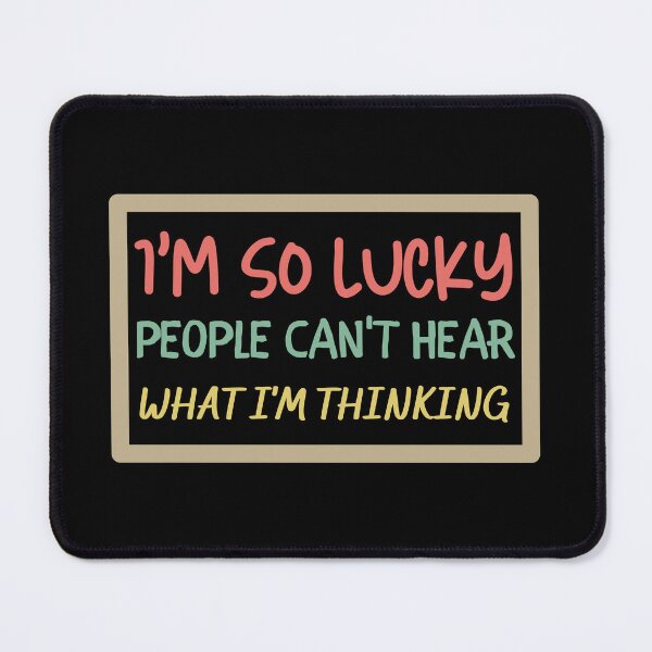 Item preview, I'm So Lucky People Can't Hear What I'm Thinking designed and sold by VBeesTees.