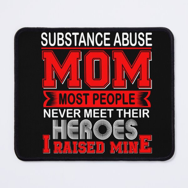 Item preview, Proud Substance Abuse Mom Most People Never Meet Their Heroes I Raise Mine designed and sold by frechettee.