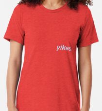 yikes. Tri-blend T-Shirt