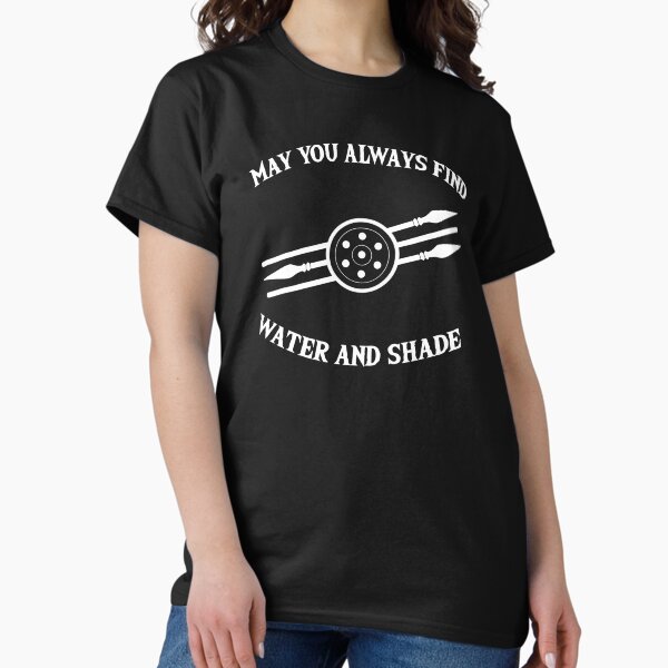 May you always find water and shade, Aiel Classic T-Shirt