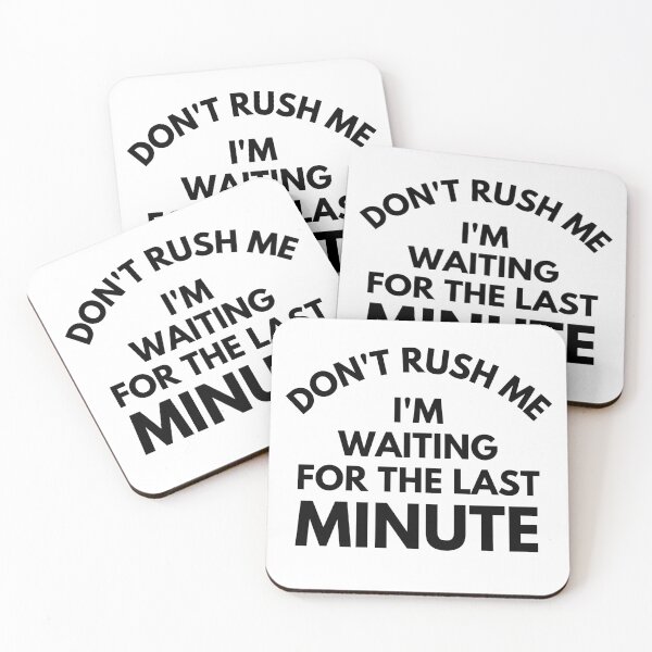 Item preview, Don't rush Me I'm Waiting For The Last Minute. Funny Sarcastic Procrastination Saying designed and sold by That Cheeky Tee.