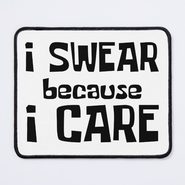 Item preview, I Swear Because I Care. Funny Sarcastic Cussing Saying designed and sold by That Cheeky Tee.