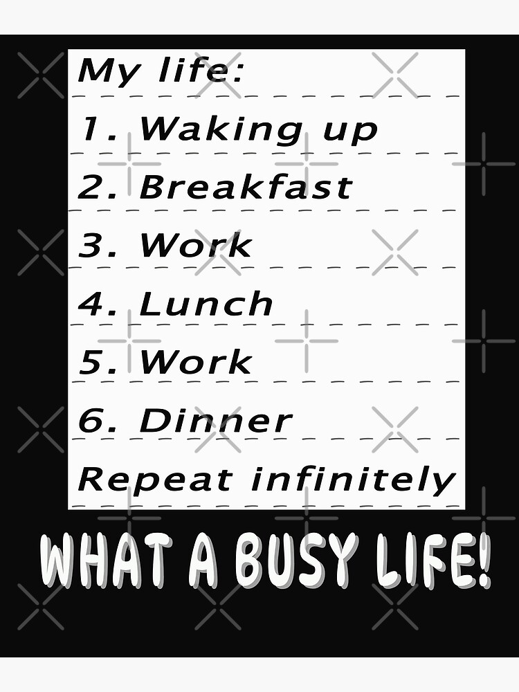  What A Busy Life Poster For Sale By Animedalmondo Redbubble