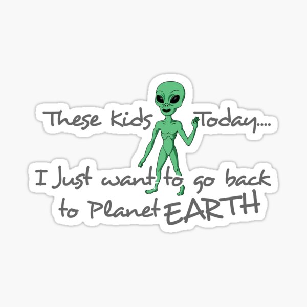 These Alien kids today Sticker