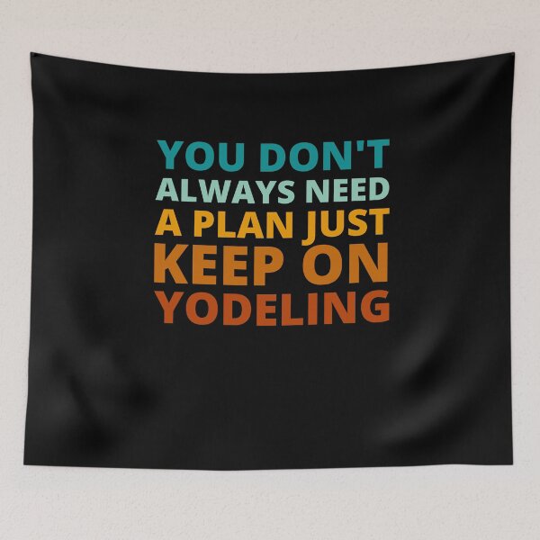 Item preview, You Don't Always Need a Plan Just Keep on Yodeling designed and sold by Crafty-Mornings.