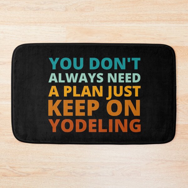 Item preview, You Don't Always Need a Plan Just Keep on Yodeling designed and sold by Crafty-Mornings.