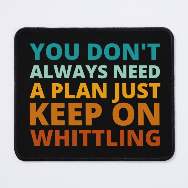 Item preview, You Don't Always Need a Plan Just Keep on Whittling designed and sold by Crafty-Mornings.