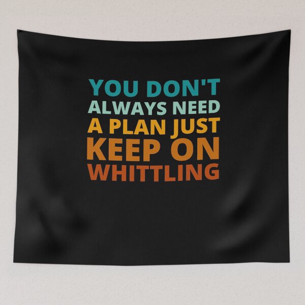 Item preview, You Don't Always Need a Plan Just Keep on Whittling designed and sold by Crafty-Mornings.
