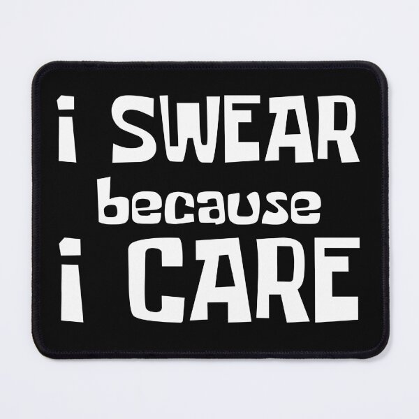 Item preview, I Swear Because I Care. Funny Sarcastic Cussing Saying designed and sold by That Cheeky Tee.