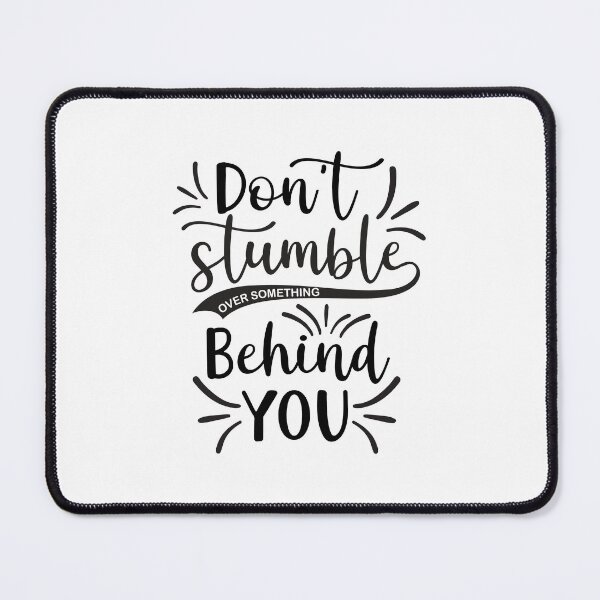 Item preview, Don't Stumble Over Something Behind You designed and sold by AdventArt.