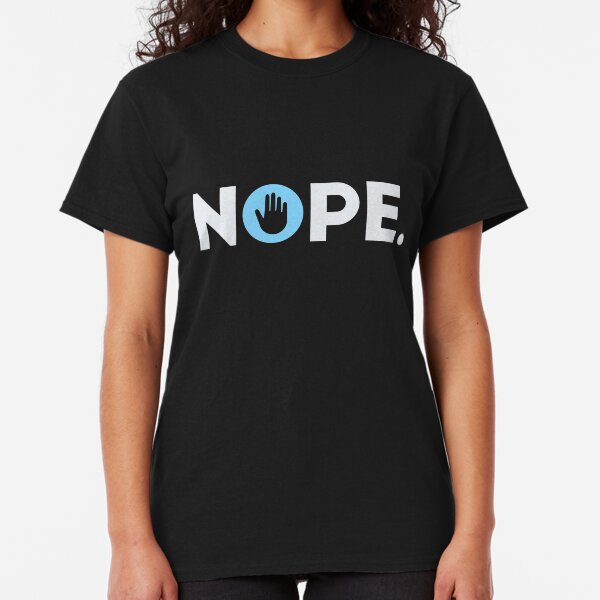Nope. Classic T-Shirt