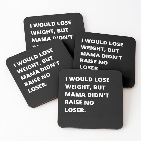 Item preview, I would lose weight, but mama didn't raise no loser - Funny weight loss - self deprivation - fat pride designed and sold by BuraxisQuotes.