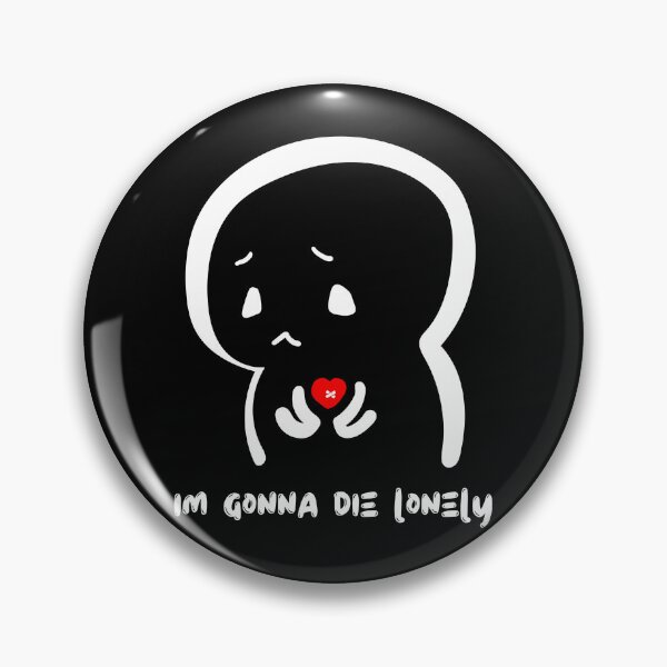 Item preview, Im Gonna Die Lonely designed and sold by GeeHanz.