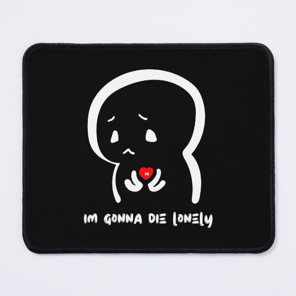 Item preview, Im Gonna Die Lonely designed and sold by GeeHanz.