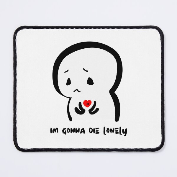 Item preview, Im Gonna Die Lonely designed and sold by GeeHanz.