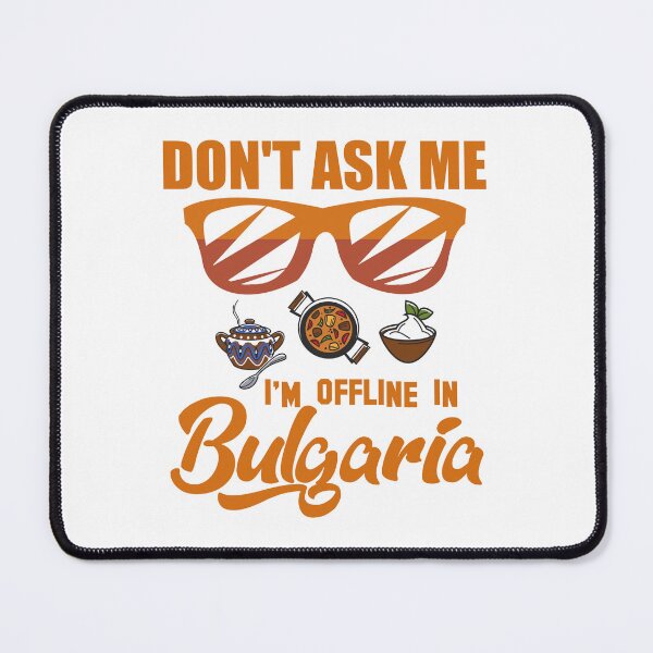 Item preview, Don’t Ask Me I’m Offline In Bulgaria designed and sold by Kunal Smart.