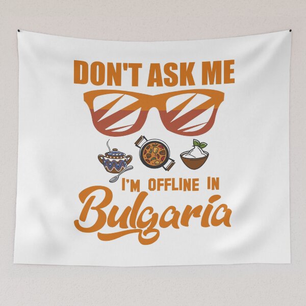 Item preview, Don’t Ask Me I’m Offline In Bulgaria designed and sold by Kunal Smart.