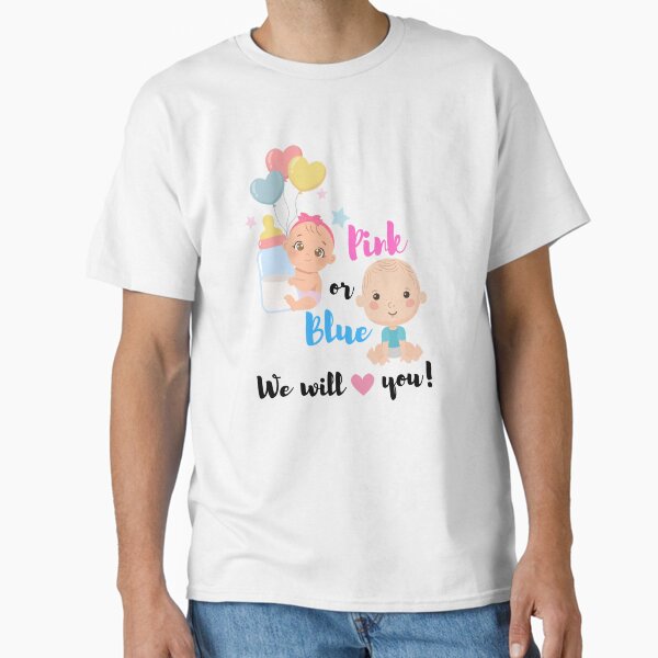 Pink Or Blue we will love you Classic T-Shirt