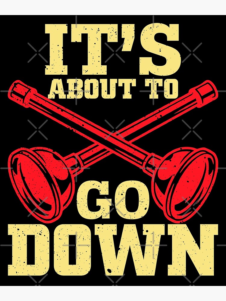 "It's About To Go Down Funny Plumber Plunger Plumbing Joke" Poster for