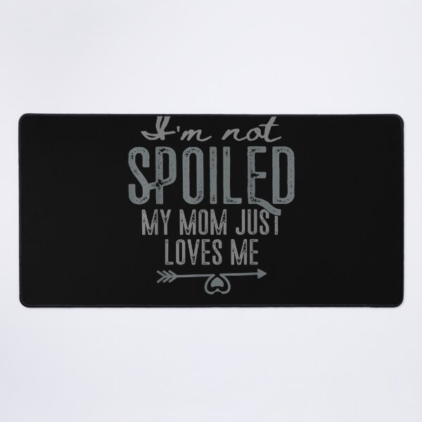 Item preview, I'm Not Spoiled My Mom Just Loves Me Funny Son Daughter  designed and sold by charalphe.