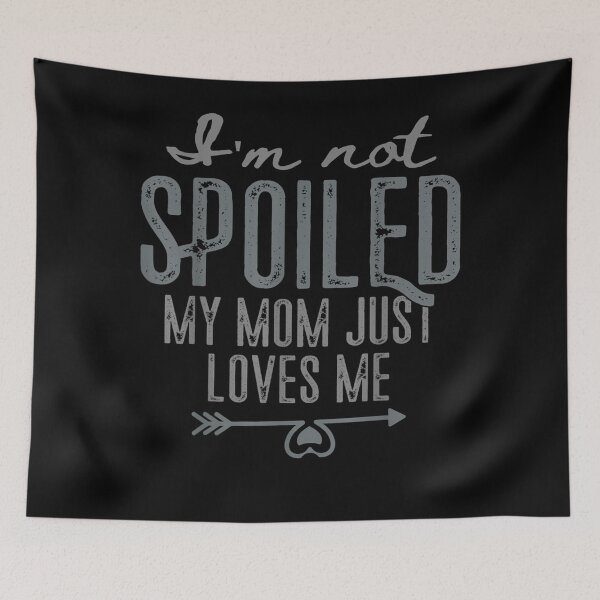 Item preview, I'm Not Spoiled My Mom Just Loves Me Funny Son Daughter  designed and sold by charalphe.