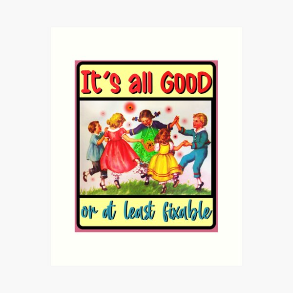 It's All Good, Good Quote, Good Art, It's All Good Art Poster by