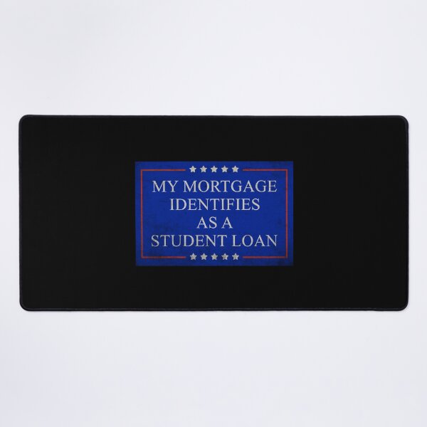 Item preview,  My Mortgage Identifies As A Student Loan Cancel Student Debt designed and sold by RosannaArt.