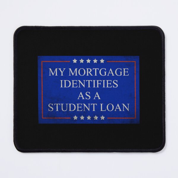 Item preview,  My Mortgage Identifies As A Student Loan Cancel Student Debt designed and sold by RosannaArt.