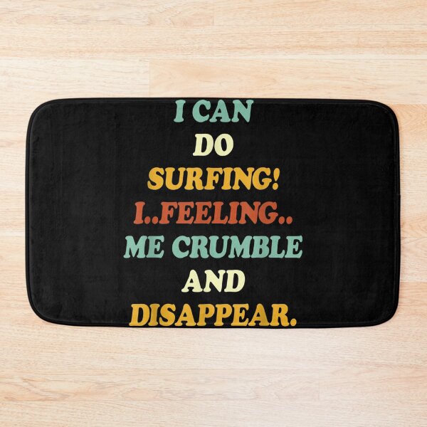 Item preview, I Can Do Surfing I Feeling Me Crumble And Disappear  designed and sold by charalphe.