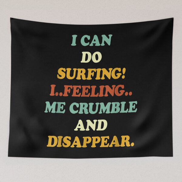 Item preview, I Can Do Surfing I Feeling Me Crumble And Disappear  designed and sold by charalphe.