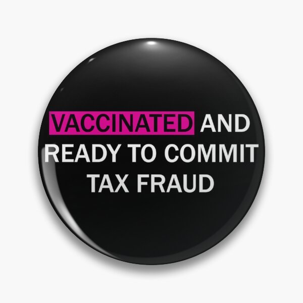 Item preview, Vaccinated and ready to commit tax fraud designed and sold by CharsyWatson.