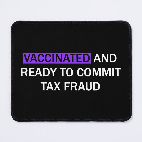 Item preview, Vaccinated and ready to commit tax fraud designed and sold by CharsyWatson.