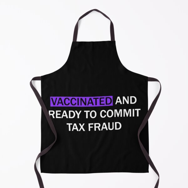 Item preview, Vaccinated and ready to commit tax fraud designed and sold by CharsyWatson.
