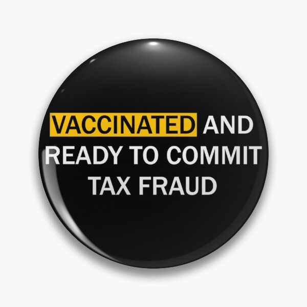 Item preview, Vaccinated and ready to commit tax fraud designed and sold by CharsyWatson.