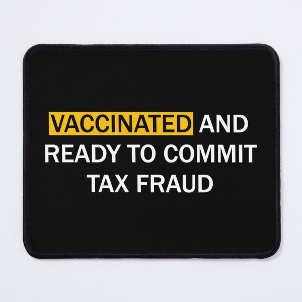 Item preview, Vaccinated and ready to commit tax fraud designed and sold by CharsyWatson.