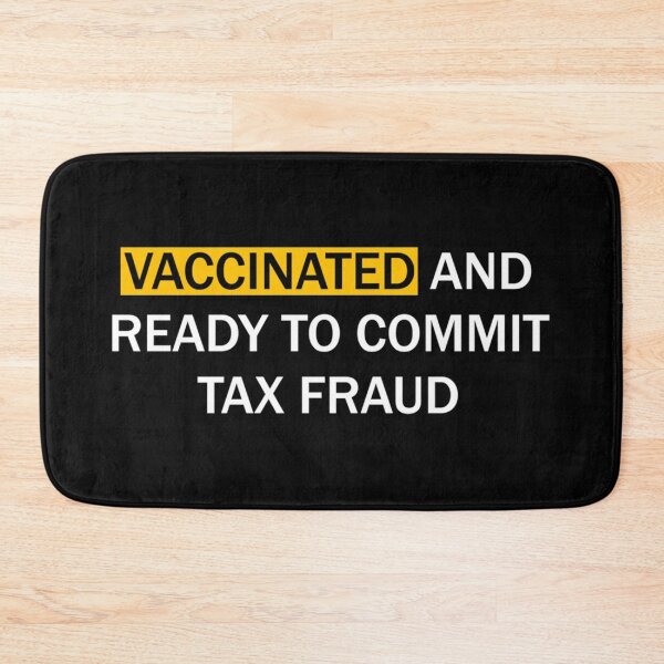 Item preview, Vaccinated and ready to commit tax fraud designed and sold by CharsyWatson.