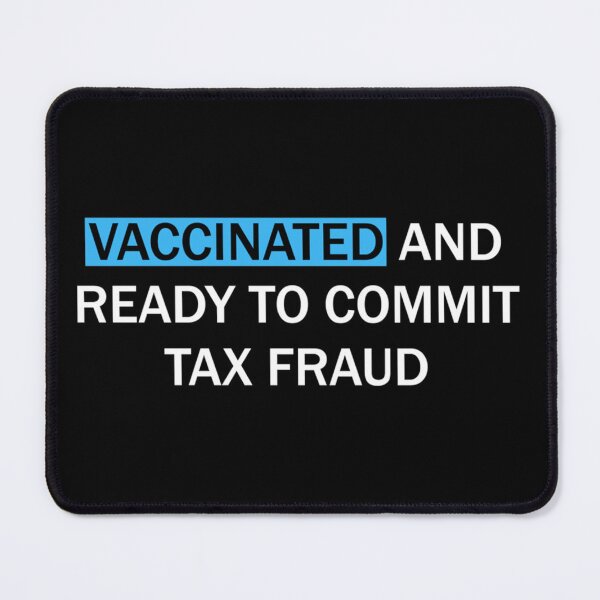 Item preview, Vaccinated and ready to commit tax fraud designed and sold by CharsyWatson.