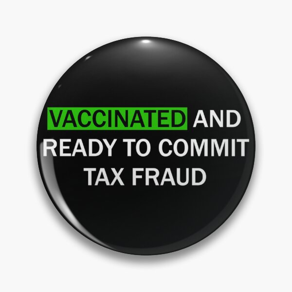 Item preview, Vaccinated and ready to commit tax fraud designed and sold by CharsyWatson.