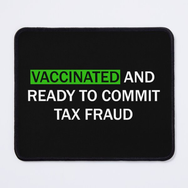 Item preview, Vaccinated and ready to commit tax fraud designed and sold by CharsyWatson.